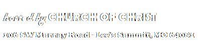 Text Box:  
hosted by CHURCH OF CHRIST
 
106 SW Murray Road  Lees Summit, MO 64081
 
