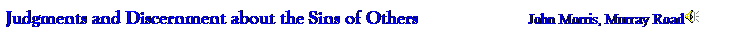 Text Box: Judgments and Discernment about the Sins of Others                      John Morris, Murray Road
