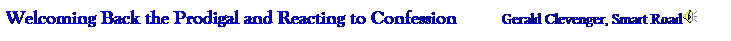 Text Box: Welcoming Back the Prodigal and Reacting to Confession         Gerald Clevenger, Smart Road
